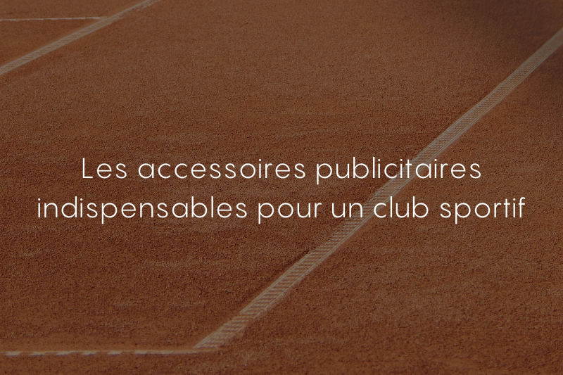 Les accessoires publicitaires indispensables pour un club sportif